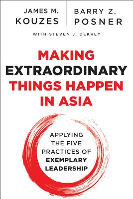 Making Extraordinary Things Happen in Asia: Applying The Five Practices of Exemplary Leadership - Kouzes, James M., and Posner, Barry Z., and DeKrey, Steven J.