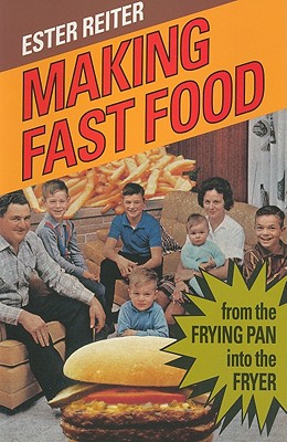 Making Fast Food: From the Frying Pan Into the Fryer, Second Edition - Reiter, Ester