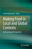 Making Food in Local and Global Contexts: Anthropological Perspectives