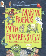 Making Friends with Frankenstein: A Book of Monstrous Poems and Pictures