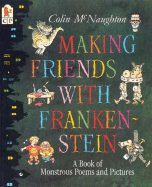 Making Friends with Frankenstein: A Book of Monstrous Poems and Pictures - 