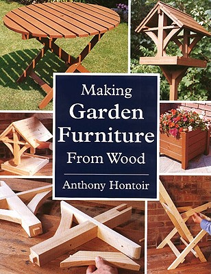 Making Garden Furniture from Wood - Hontoir, Anthony