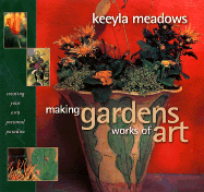 Making Gardens Works of Art: Creating Your Own Personal Paradise