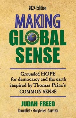 Making Global Sense: Grounded hope for democracy and the earth inspired by Thomas Paine's Common Sense - Freed, Judah, and Paine, Judah