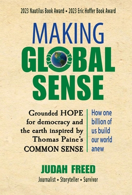 Making Global Sense: Grounded Hope for democracy inspired by Thomas Paine's Common Sense - Freed, Judah, and Paine, Thomas (Original Author)