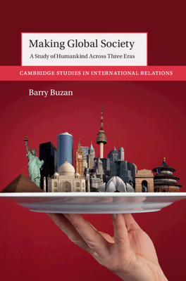 Making Global Society: A Study of Humankind Across Three Eras - Buzan, Barry