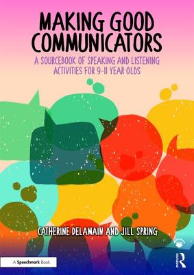 Making Good Communicators: A Sourcebook of Speaking and Listening Activities for 9-11 Year Olds - Delamain, Catherine, and Spring, Jill