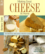 Making Great Cheese at Home: 30 Simple Recipes from Cheddar to Chevre - Ciletti, Barbara