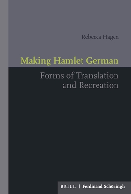 Making Hamlet German: Forms of Translation and Recreation - Hagen, Rebecca