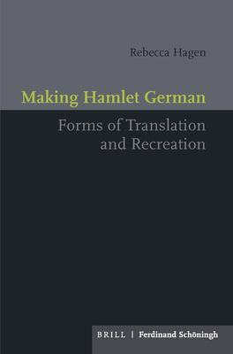 Making Hamlet German: Forms of Translation and Recreation - Hagen, Rebecca