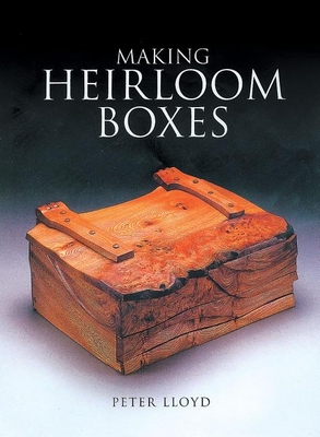 Making Heirloom Boxes - Lloyd, Peter
