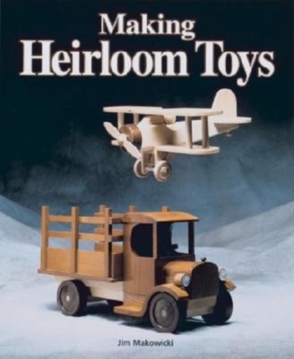 Making Heirloom Toys - Makowicki, Jim