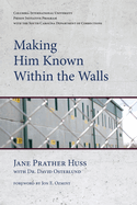 Making Him Known Within the Walls