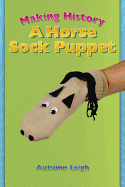 Making History: A Horse Sock Puppet