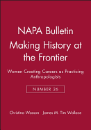 Making History at the Frontier: Women Creating Careers as Practicing Anthropologists