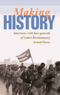 Making History: Interviews with Four Generals of Cuba's Revolutionary Armed Forces