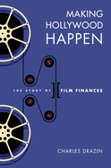 Making Hollywood Happen: Seventy Years of Film Finances