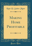 Making Home Profitable (Classic Reprint)