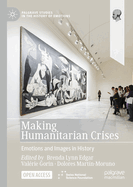 Making Humanitarian Crises: Emotions and Images in History
