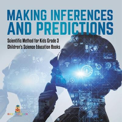 Making Inferences and Predictions Scientific Method for Kids Grade 3 Children's Science Education Books - Baby Professor