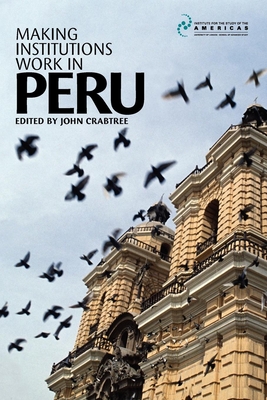 Making Institutions Work in Peru: Democracy, Development and Inequality Since 1980 - Crabtree, John (Editor)