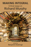 Making Integral: Critical Essays on Richard Murphy