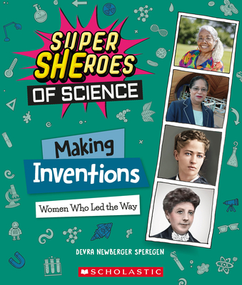 Making Inventions: Women Who Led the Way (Super Sheroes of Science): Women Who Led the Way (Super Sheroes of Science) - Speregen, Devra Newberger