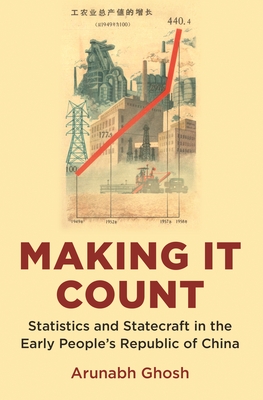 Making It Count: Statistics and Statecraft in the Early People's Republic of China - Ghosh, Arunabh