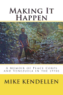 Making It Happen: A Memoir of Peace Corps and Venezuela in the 1970s