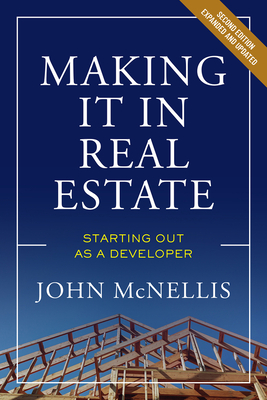 Making It in Real Estate: Starting Out as a Developer - McNellis, John