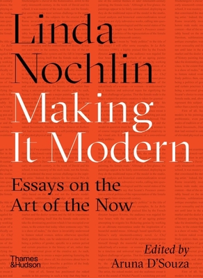 Making it Modern: Essays on the Art of the Now - Nochlin, Linda, and D'Souza, Aruna (Editor)