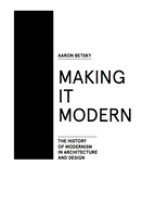 Making It Modern: The History of Modernism in Architecture of Design