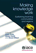 Making Knowledge Work: Sustaining Learning Communities and Regions, Pascal 2 - Doyle, Lesley (Editor), and Duke, Chris (Editor), and Wilson, Bruce (Editor)
