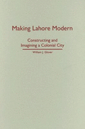 Making Lahore Modern: Constructing and Imagining a Colonial City