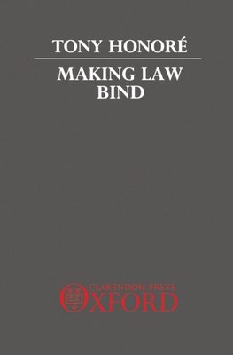 Making Law Bind: Essays Legal and Philosophical - Honor, Tony