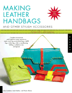 Making Leather Handbags: And Other Stylish Accessories
