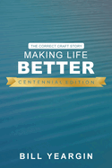 Making Life Better (Centennial Edition): The Correct Craft Story