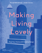 Making Living Lovely: Free Your Home with Creative Design