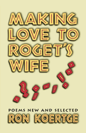 Making Love to Roget's Wife: Poems New and Selected