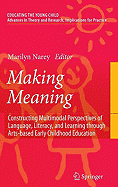 Making Meaning: Constructing Multimodal Perspectives of Language, Literacy, and Learning Through Arts-Based Early Childhood Education