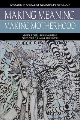 Making Meaning, Making Motherhood - Cabell, Kenneth R. (Editor), and Marsico, Giuseppina (Editor), and Cornejo, Carlos (Editor)