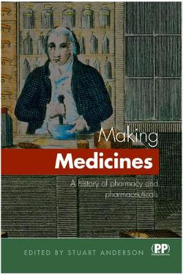 Making Medicines: A Brief History of Pharmacy and Pharmaceuticals - Anderson, Stuart