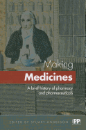 Making Medicines: A Brief History of Pharmacy and Pharmaceuticals