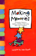 Making Memories: A Parent's Guide to Making Childhood Memories That Last a Lifetime.