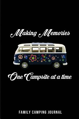 Making Memories - One Campsite at a Time Family Camping Journal: Blank Lined Camping Journals to Write in (6x9) 110 Pages, Gifts for Men, Women and Families Who Love Camping, Hiking and Outdoor Adventure - Publishing, Lovely Hearts