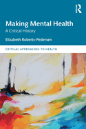 Making Mental Health: A Critical History