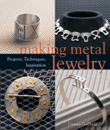 Making Metal Jewelry: Projects, Techniques, Inspiration