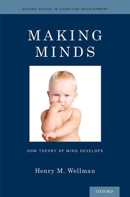 Making Minds: How Theory of Mind Develops - Wellman, Henry M