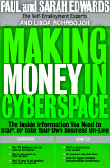 Making Money in Cyberspace: The Inside Information You Need to Start or Take Your Own Business On-Line - Edwards, Paul, and Rohrbough, Linda, and Edwards, Sarah