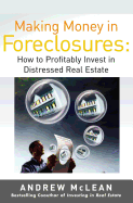 Making Money in Foreclosures: How to Invest Profitably in Distressed Real Estate